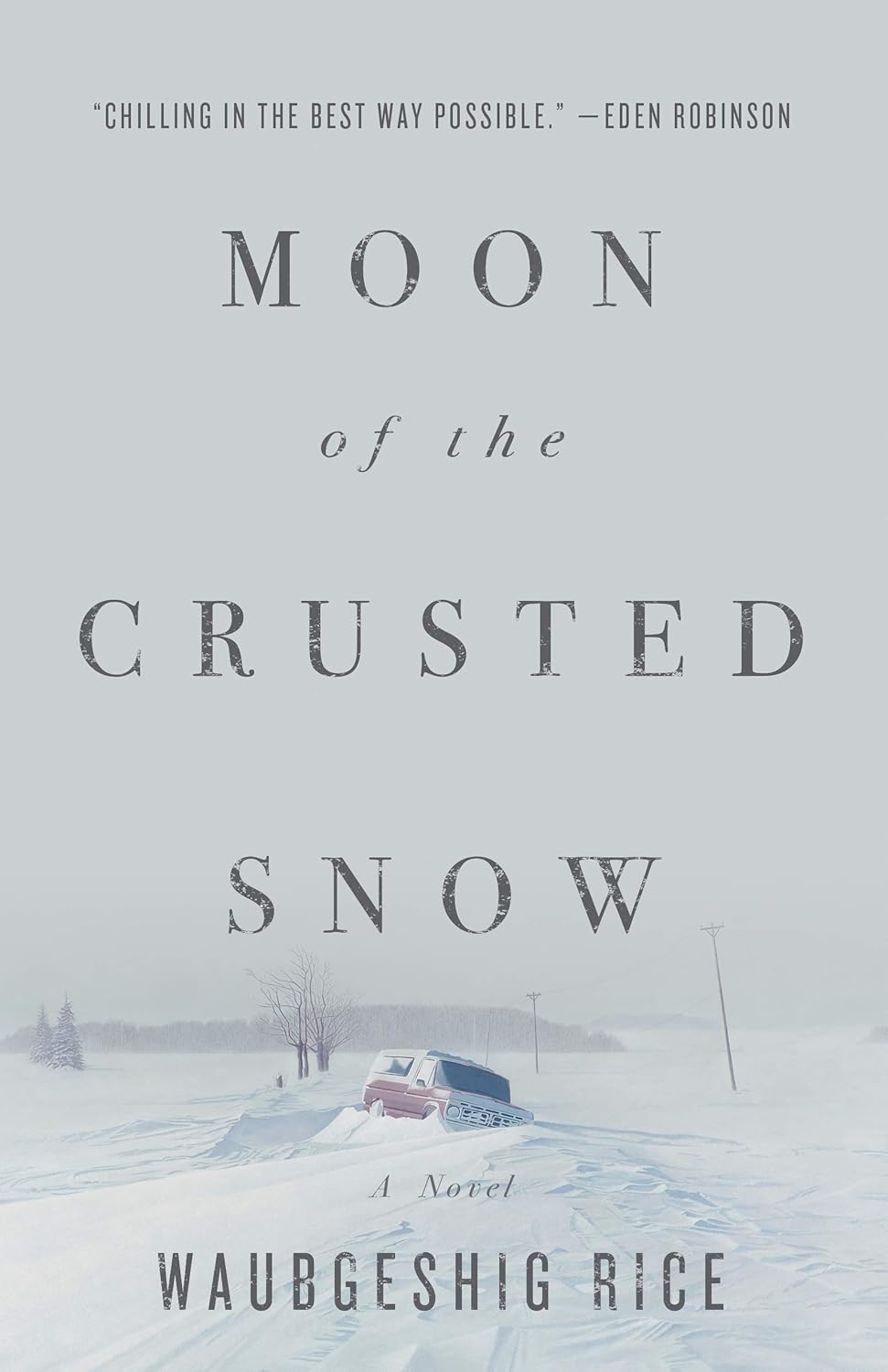 This image features the cover of the novel "Moon of the Crusted Snow" by Waubgeshig Rice. The cover depicts a stark, wintry landscape with a muted color palette, enhancing the sense of harshness and isolation.